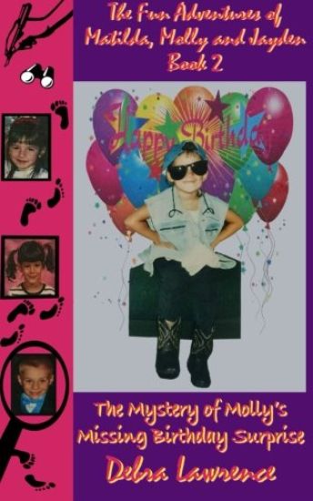 The Fun Adventures of Matilda, Molly and Jayden Book 2: : The Mystery of Molly's Missing Birthday Surprise