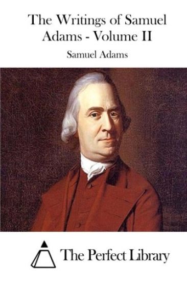 The Writings of Samuel Adams - Volume II
