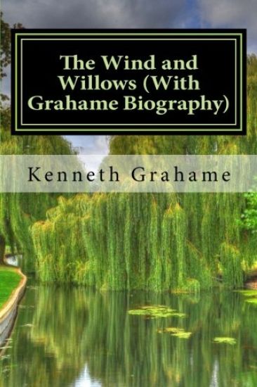 The Wind and Willows (With Grahame Biography)