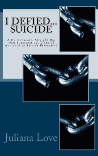 I Defied...Suicide: A No Nonsense, Straight Up, Non Sugarcoating, Truthful Approach to Suicide Prevention