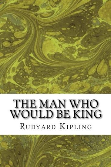 The Man Who Would Be King: (Rudyard Kipling Classics Collection)