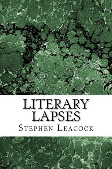 Literary Lapses: (Stephen Leacock Classics Collection)