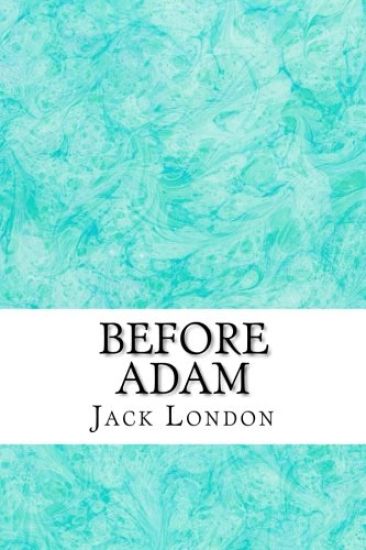 Before Adam: (Jack London Classics Collection)