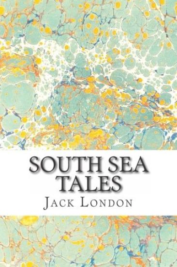 South Sea Tales: (Jack London Classics Collection)