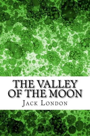 The Valley Of The Moon: (Jack London Classics Collection)