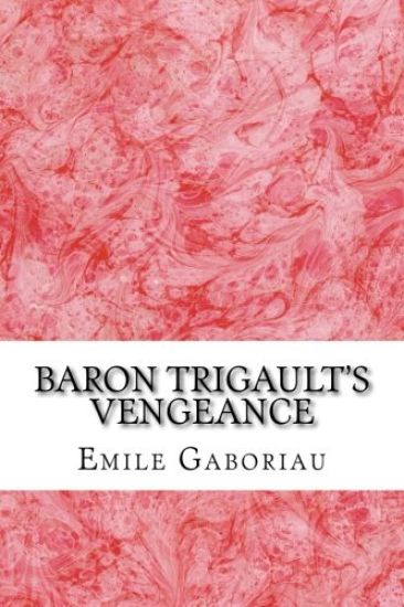Baron Trigault's Vengeance: (Emile Gaboriau Classics Collection)