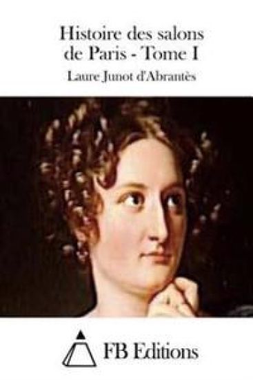 Histoire des salons de Paris - Tome I