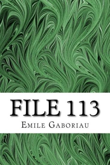 File 113: (Emile Gaboriau Classics Collection)