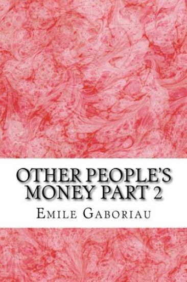 Other People's Money Part 2: (Emile Gaboriau Classics Collection)