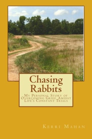 Chasing Rabbits: My Personal Story of Overcoming Grief Amidst Life's Constant Trials