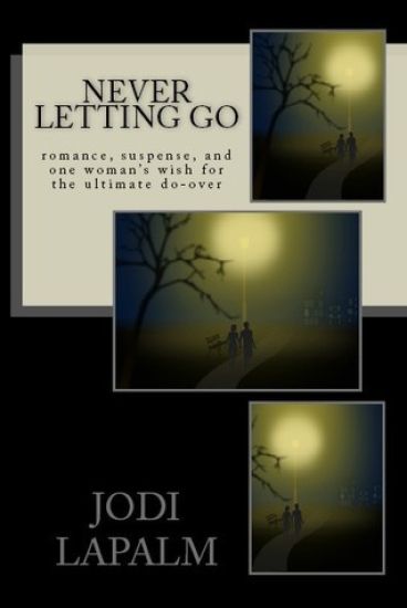 Never Letting Go: Romance, Suspense, and One Woman's Wish for the Ultimate Do-Over