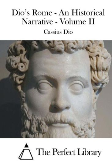 Dio's Rome - An Historical Narrative - Volume II