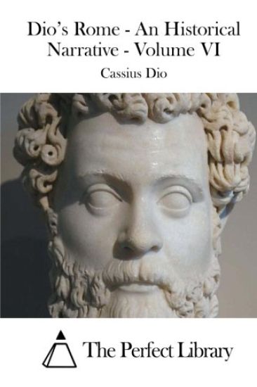 Dio's Rome - An Historical Narrative - Volume VI