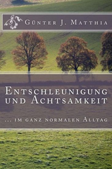Entschleunigung und Achtsamkeit: ... im ganz normalen Alltag