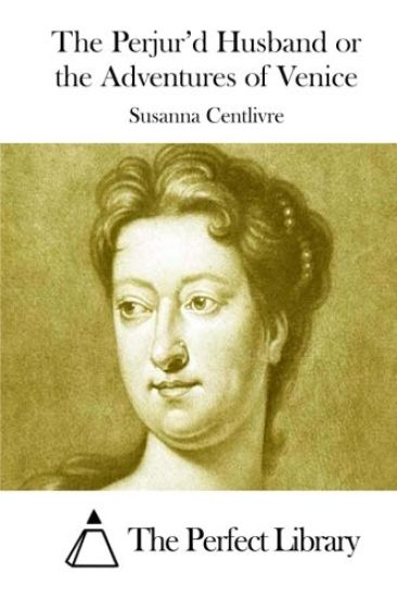 The Perjur'd Husband or the Adventures of Venice