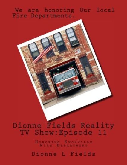 Dionne Fields Reality TV Show: Episode 11: Honoring Knoxville Fire Department