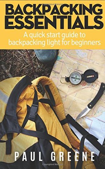 Backpacking Essentials: A Quick Start Guide to Backpacking Light for Beginners
