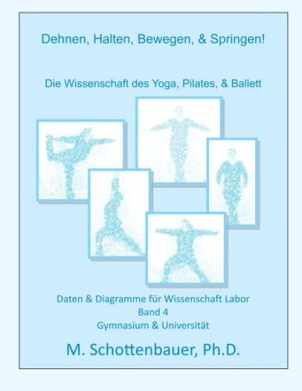 Dehnen, Halten, Bewegen, & Springen! Die Wissenschaft des Yoga, Pilates, & Ballett: Daten & Diagramme für Wissenschaft Labor: Band 4