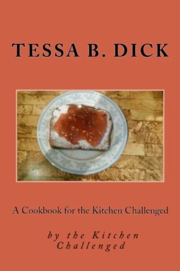 A Cookbook for the Kitchen Challenged: By the Kitchen Challenged