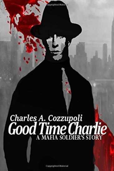 Good Time Charlie: A Mafia Soldier's Story