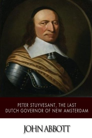 Peter Stuyvesant, the Last Dutch Governor of New Amsterdam