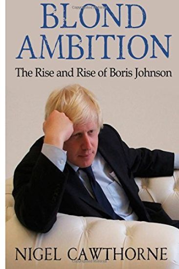 Blond Ambition: The Rise and Rise of Boris Johnson