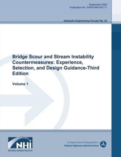 Bridge Scour and Stream Instability Countermeasures: Experience, Selection and Design Guidance - Third Edition: Volume 1
