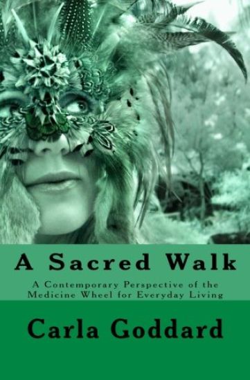 A Sacred Walk: A Contemporary Perspective of the Medicine Wheel for Everyday Living