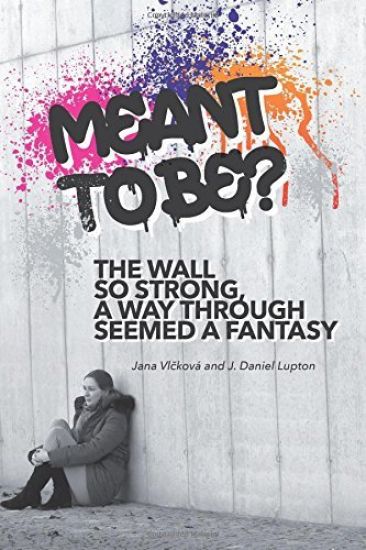Meant to Be?: The Wall So Strong, A Way Through Seemed a Fantasy