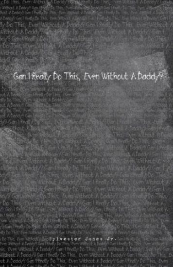Can I Really Do This, Even Without A Daddy?: First Edition