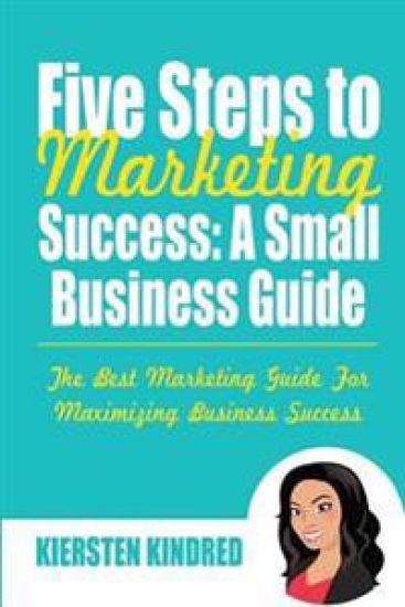 Five Steps to Marketing Success: A Small Business Guide