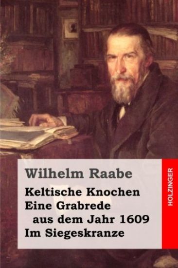 Keltische Knochen / Eine Grabrede aus dem Jahr 1609 / Im Siegeskranze