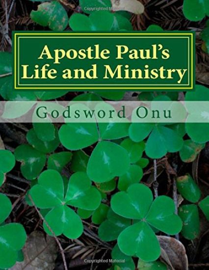 Apostle Paul's Life and Ministry: Lessons from Apostle Paul, the Man of God