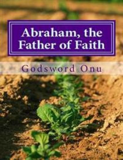 Abraham, the Father of Faith: The Life of Abraham
