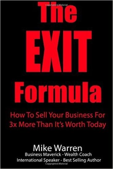 The EXIT Formula: How To Sell Your Business For 3x More Than It's Worth Today