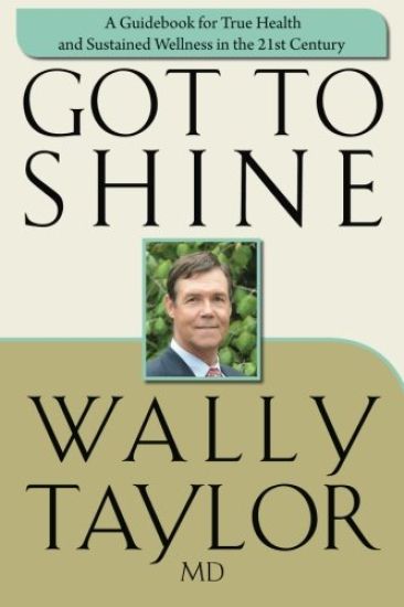 Got To SHINE: A Guidebook for True Health and Sustained Wellness in the 21st Century