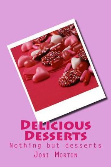 Delicious Desserts: Nothing but desserts.