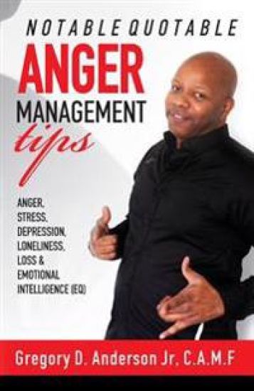 Notable Quotable Anger Management Tips: Anger, Stress, Depression, Loneliness, Loss & Emotional Intelligence (EQ)