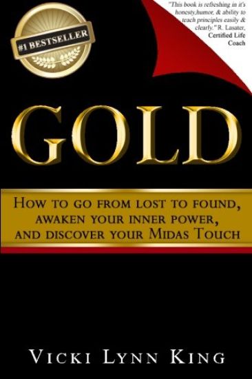 Gold: How To Go From Lost To Found, Awaken Your Inner Power, And Discover Your Midas Touch