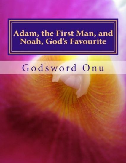Adam, the First Man, and Noah, God's Favourite: Learning from Adam and Noah