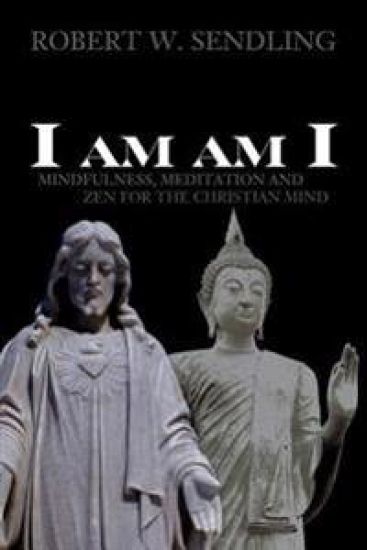 I am am I: Mindfulness, Meditation and Zen for the Christian mind