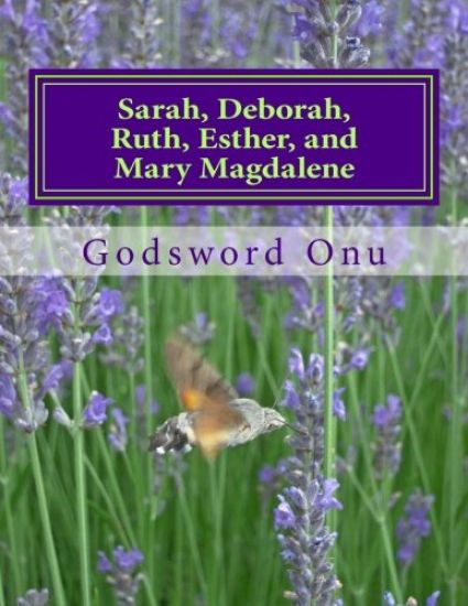 Sarah, Deborah, Ruth, Esther, and Mary Magdalene: The Women of Faith