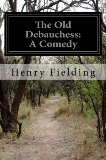 The Old Debauchess: A Comedy