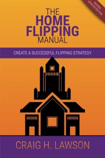 The Home Flipping Manual: Create a Successful Flipping Strategy