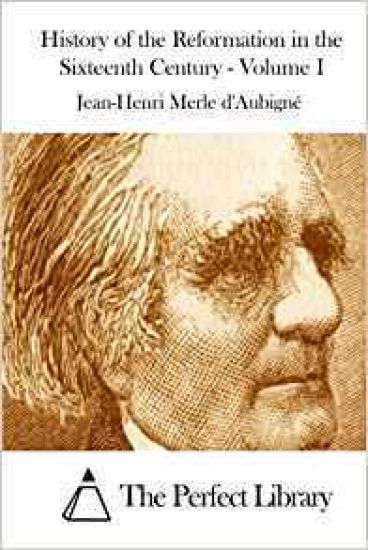 History of the Reformation in the Sixteenth Century - Volume I