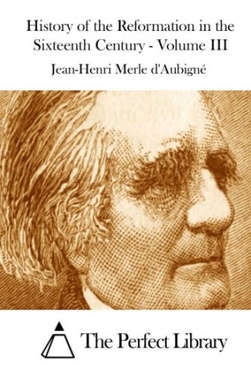 History of the Reformation in the Sixteenth Century - Volume III
