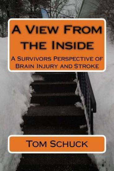 A View From the Inside: A Survivors Perspective of Brain Injury and Stroke