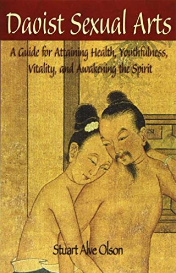 Daoist Sexual Arts: A Guide for Attaining Health, Youthfulness, Vitality, and Awakening the Spirit