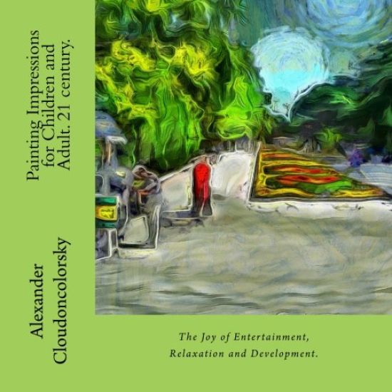 The Painting Impressions for Children and Adult. 21 century.: The Joy of Entertainment, Relaxation and Development.