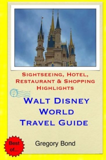 Walt Disney World Travel Guide: Sightseeing, Hotel, Restaurant & Shopping Highlights